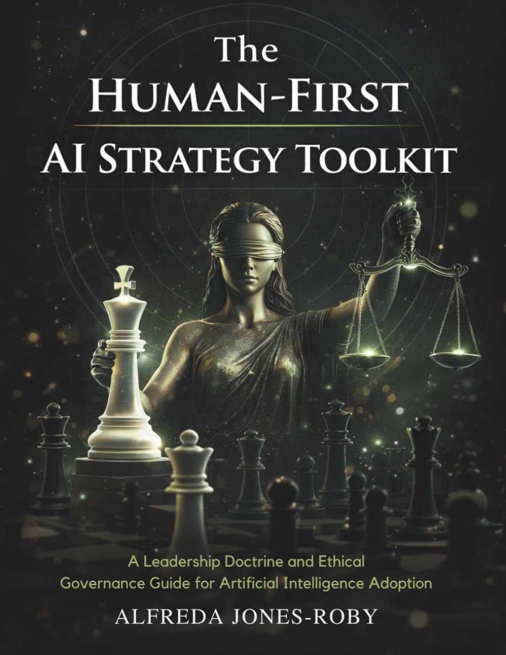 The Human-First AI Strategy Toolkit: A Leadership Doctrine and Ethical Governance Guide for Artificial Intelligence Adoption