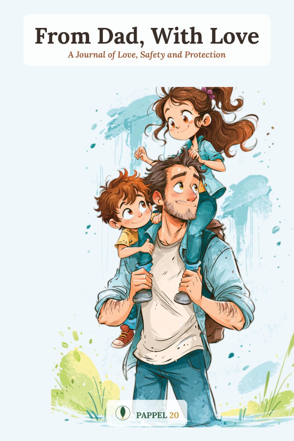 From Dad, With Love: A Journal of Love, Safety and Protection — Guided Keepsake Memory Book & Letters from Dad to Child