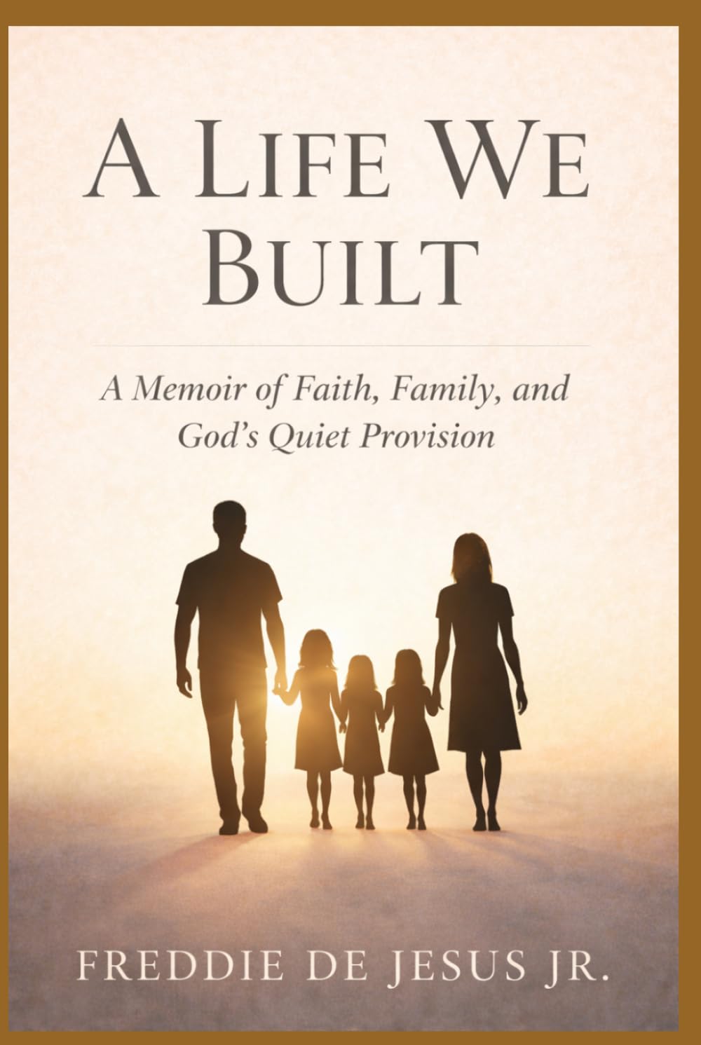 A LIFE WE BUILT: A Memoir of Faith, Family, and God’s Quiet Provision