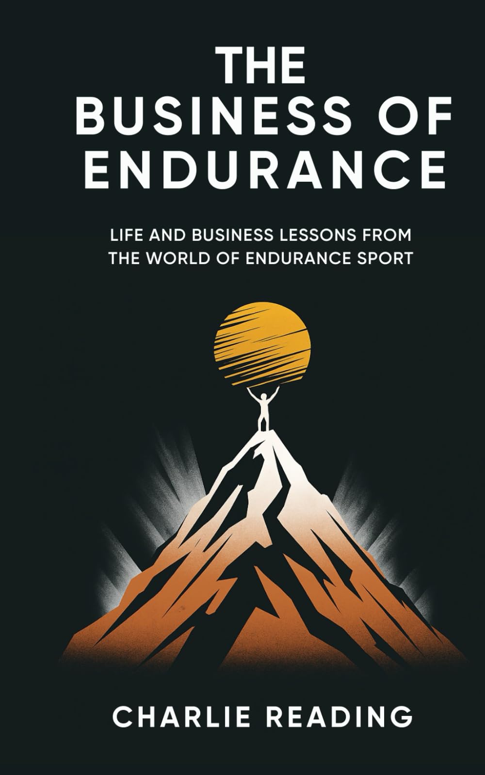 The Business of Endurance: Life and Business Lessons from the World of Sport