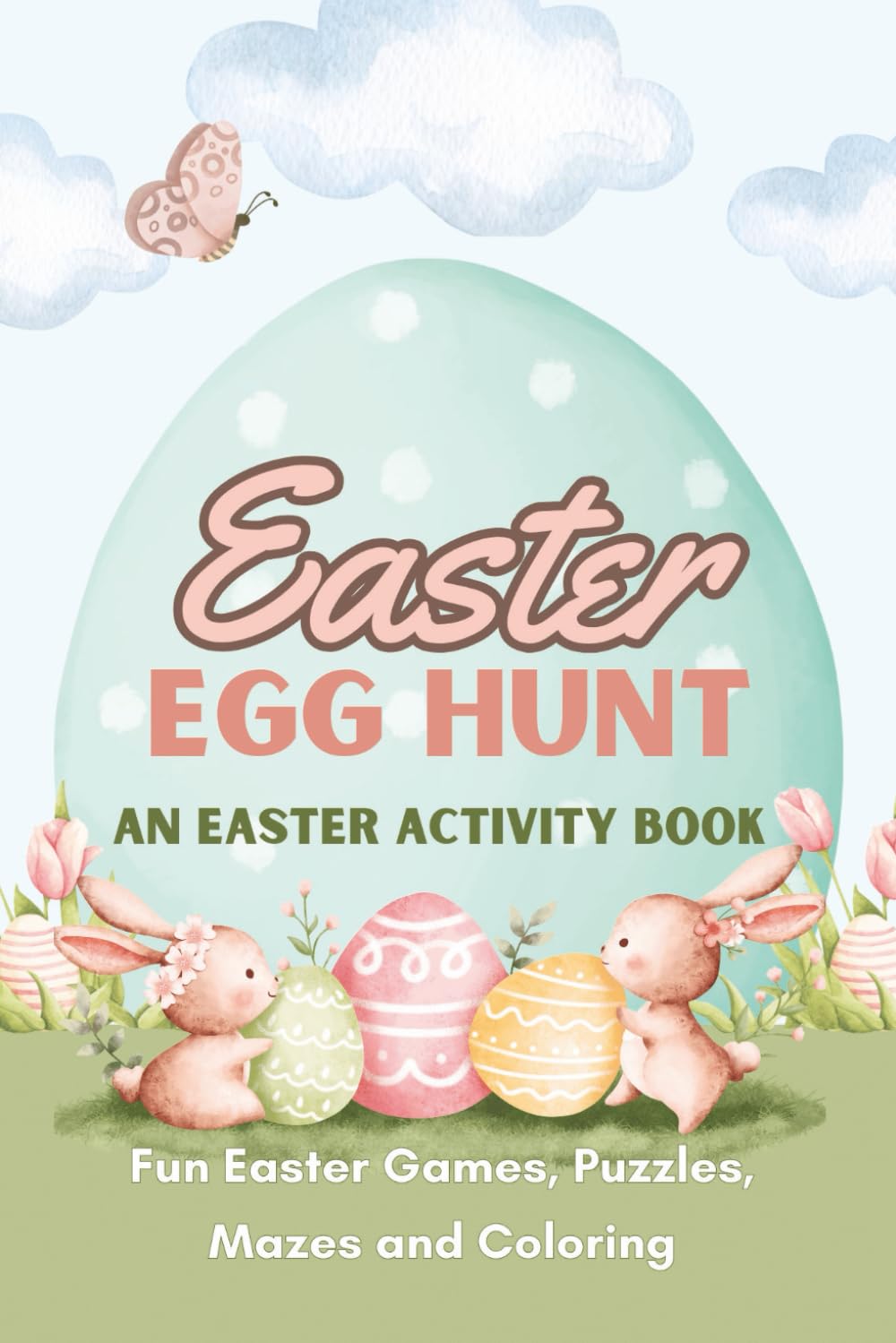 Easter EGG HUNT: AN EASTER ACTIVITY BOOK: A Fun Easter Activity Book with Mazes, Puzzles, and Coloring | Fun and Easy Easter Activities for Kids Ages ... Great for Easter Baskets (Kids Holiday Books)