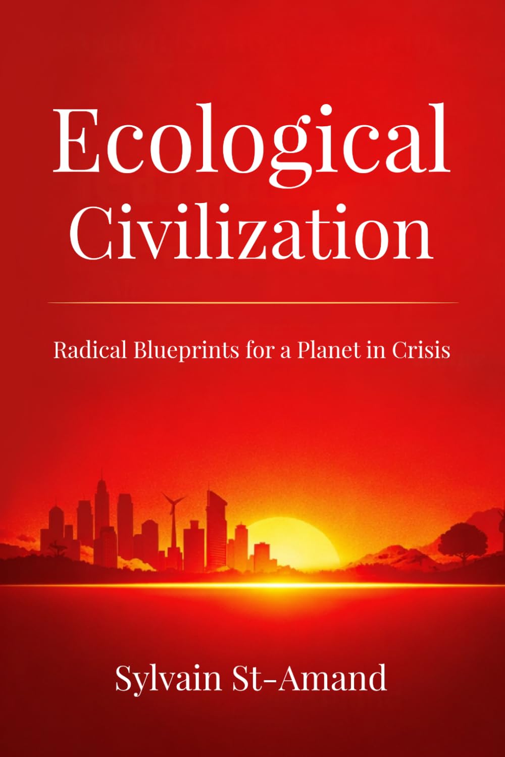 Ecological Civilization: Radical Blueprints for a Planet in Crisis