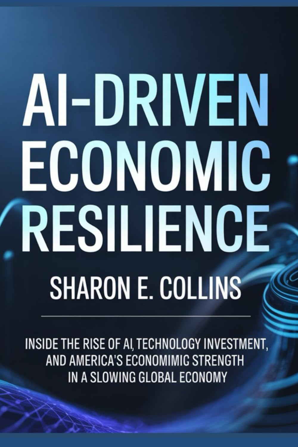 AI Driven Economic Resilience: Inside the Rise of AI, Technology Investment, and America’s Economic Strength in a Slowing Global Economy