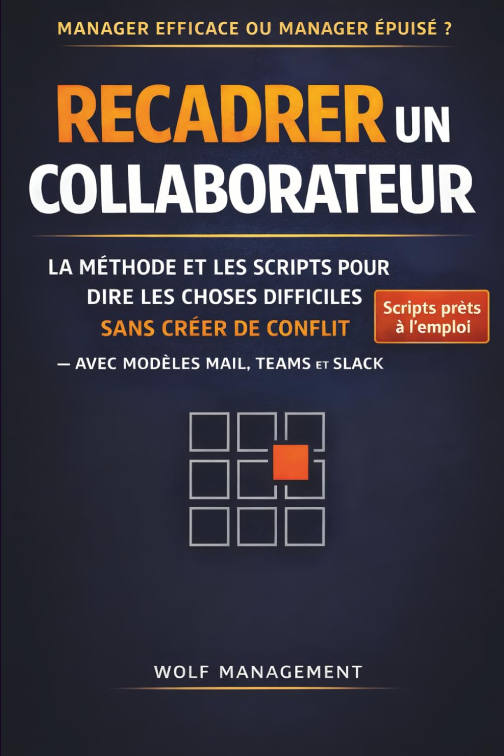 Recadrer un collaborateur: La méthode et les scripts pour dire les choses difficiles sans créer de conflit (avec modèles Mail/Teams)