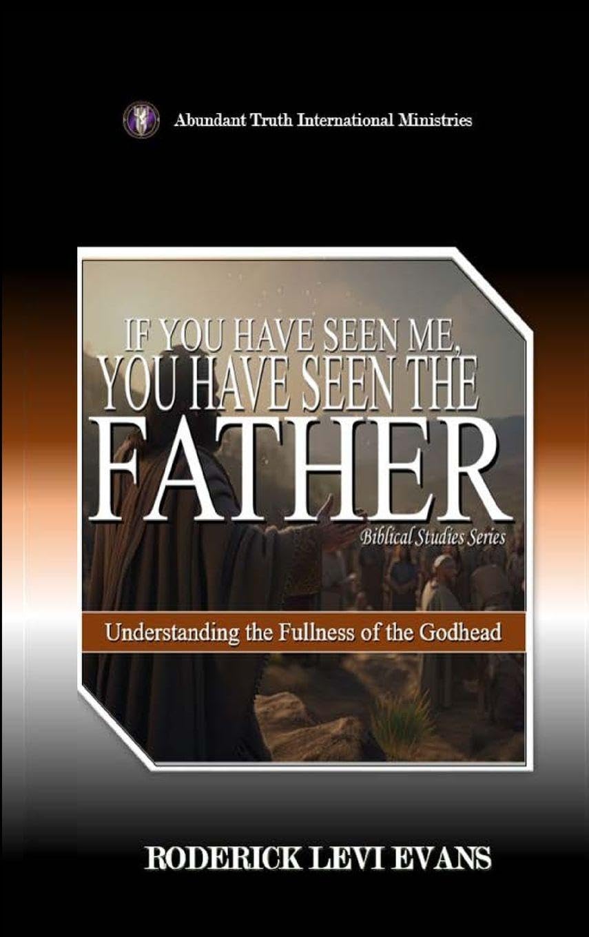 If You Have Seen Me, You Have Seen the Father: Understanding the Fullness of the Godhead: 3 (Biblical Studies)