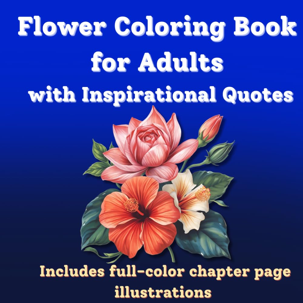 Inspirational Flower Coloring Book for Adults, 8.5''x8.5'': 50 Motivational Quotes and Floral Designs for Mindfulness & Stress Relief