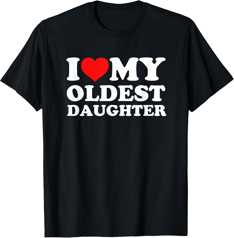 I Love My Oldest Daughter T-Shirt