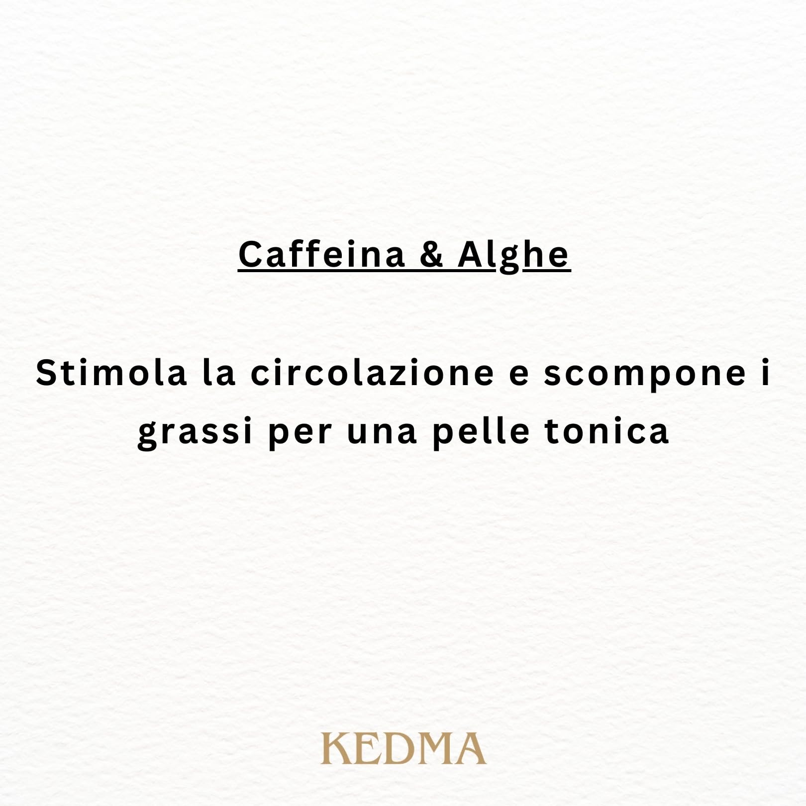 KEDMA - Gel Anti-Cellulite alla Caffeina e Alghe - 250g | Il gel con caffeina e alghe si massaggia sulle zone mirate per aiutare a tonificare e levigare la pelle.