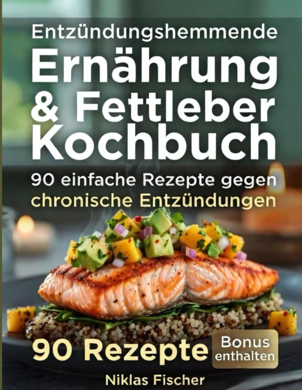 Entzündungshemmende Ernährung & Fettleber Kochbuch: 90 einfache Rezepte gegen chronische Entzündungen