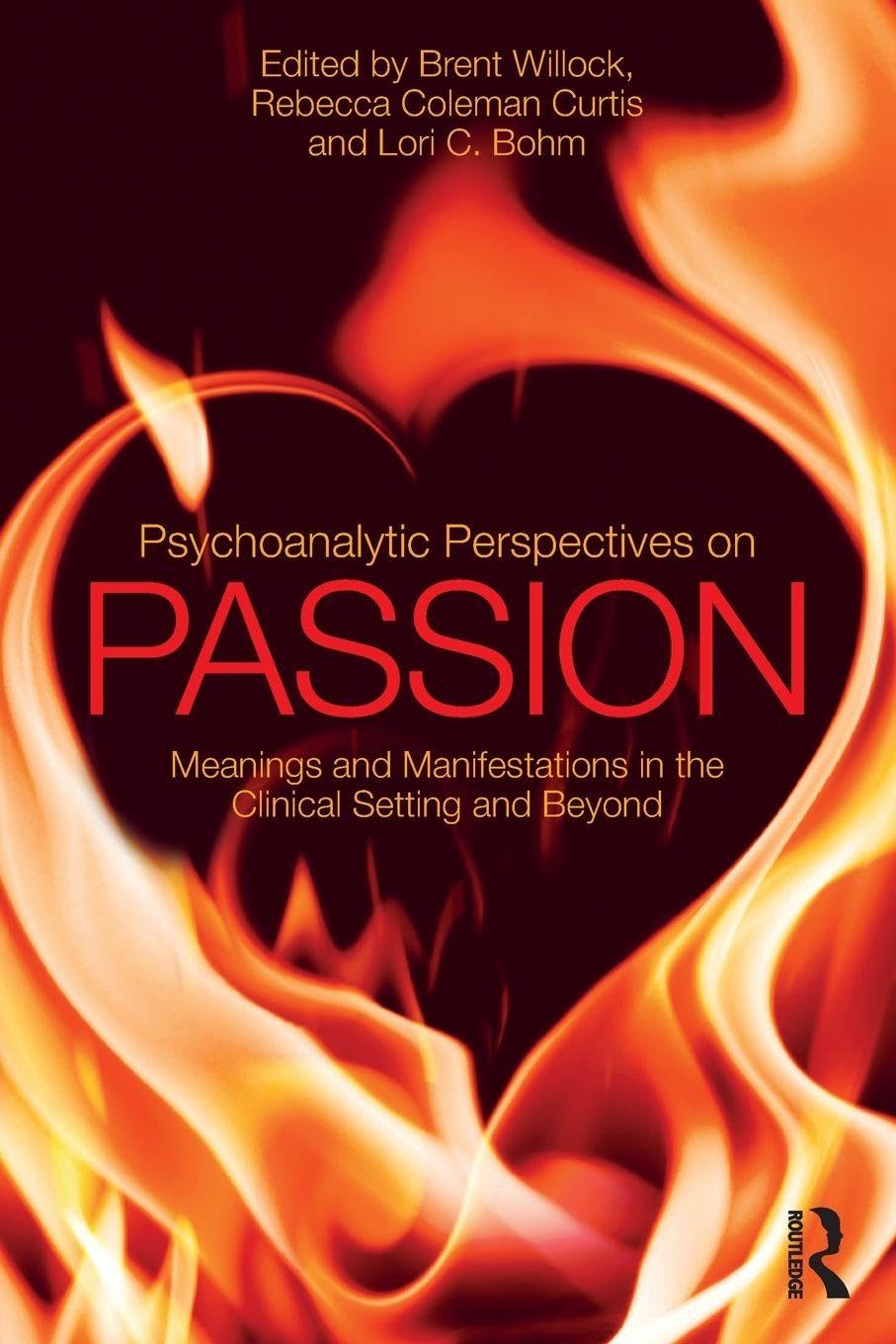 Psychoanalytic Perspectives on Passion: Meanings and Manifestations in the Clinical Setting and Beyond