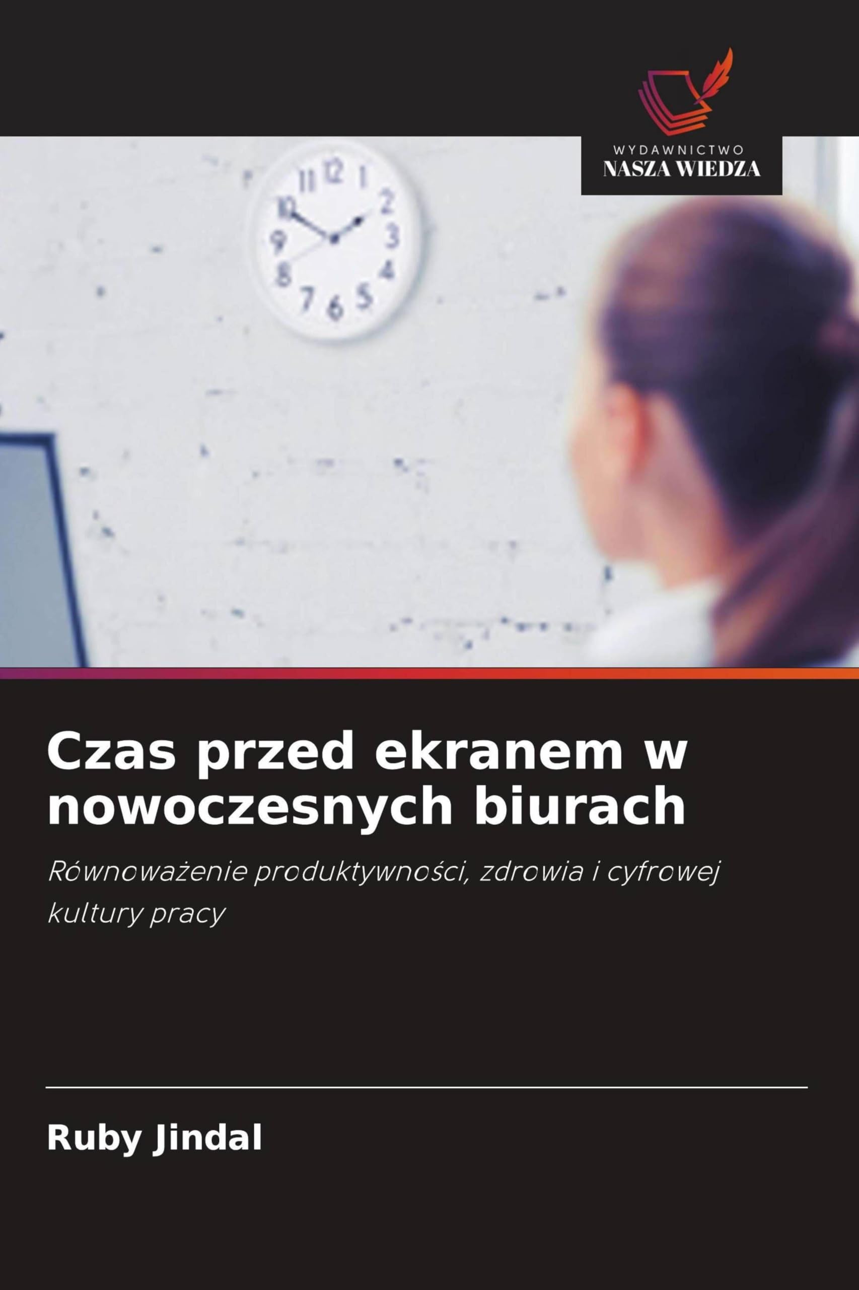 Czas przed ekranem w nowoczesnych biurach: Równowa¿enie produktywno¿ci, zdrowia i cyfrowej kultury pracy