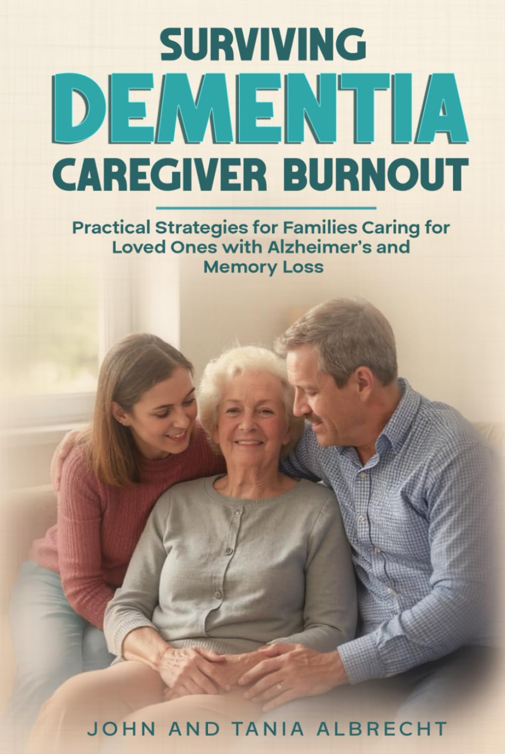 Surviving Dementia Caregiver Burnout: Practical Strategies for Families Caring for Loved Ones with Alzheimer's and Memory Loss