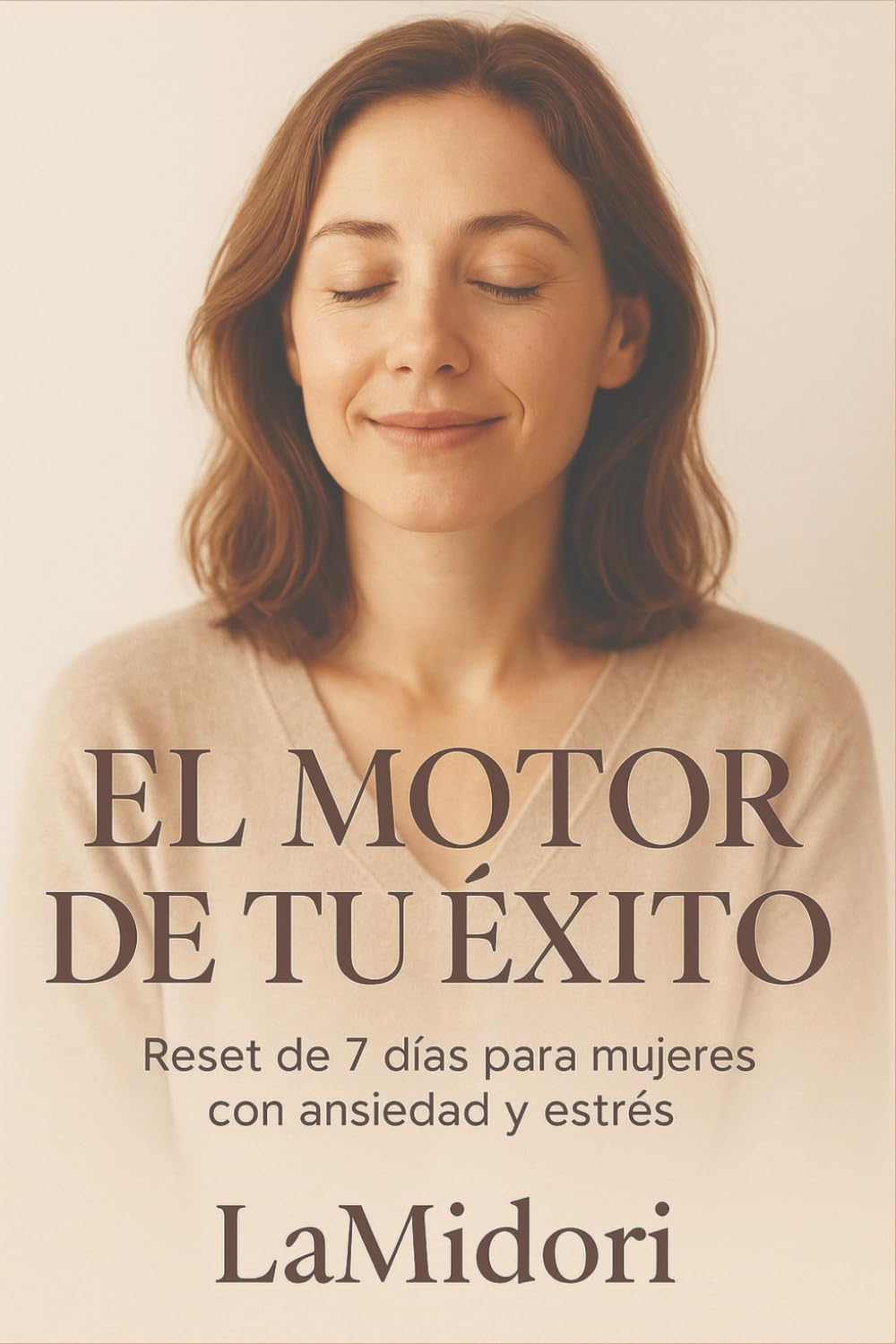 EL MOTOR DE TU ÉXITO: Guía rápida para mujeres que quieren TODO (sin morir de estrés)