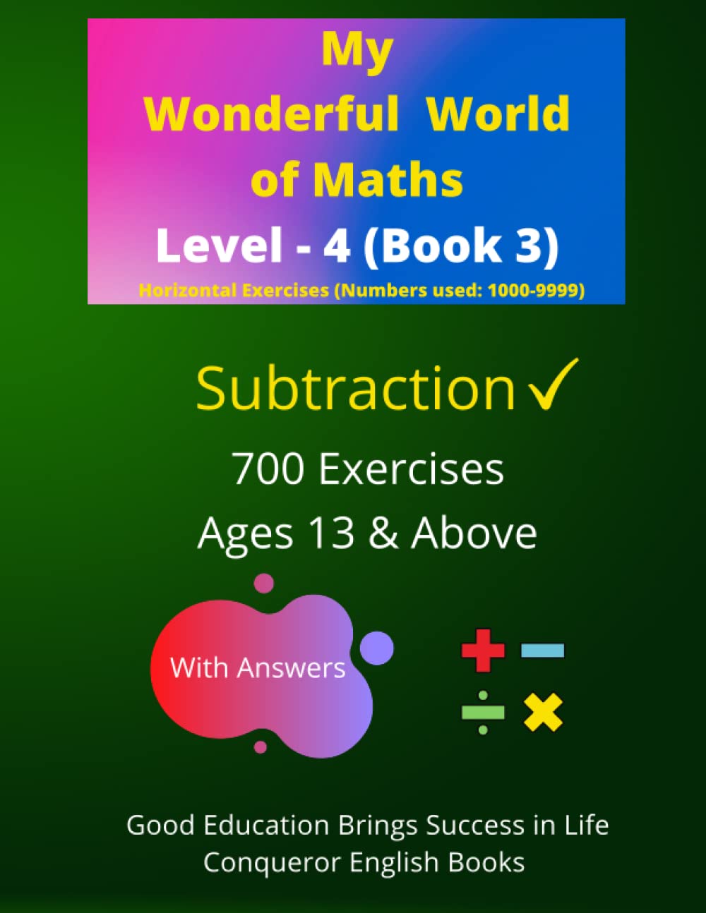 My Wonderful World of Maths - Level 4 (Book 3): 50 Pages of Fun Subtraction Exercises. (My Wonderful World of Maths-Level 4 (Horizontal Exercises))