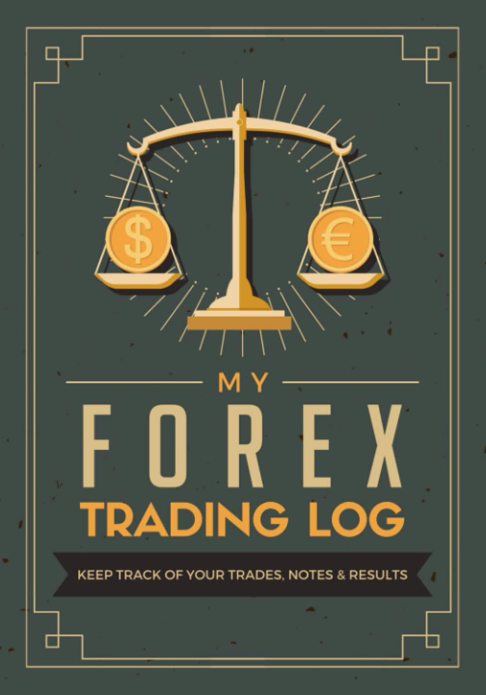 My Forex Trading Log: Keep Track of Your Trades, Notes & Results | Foreign Exchange Ledger Journal & Strategy Planner for Day/Swing Traders, Pip Scalpers or Long-term Investors