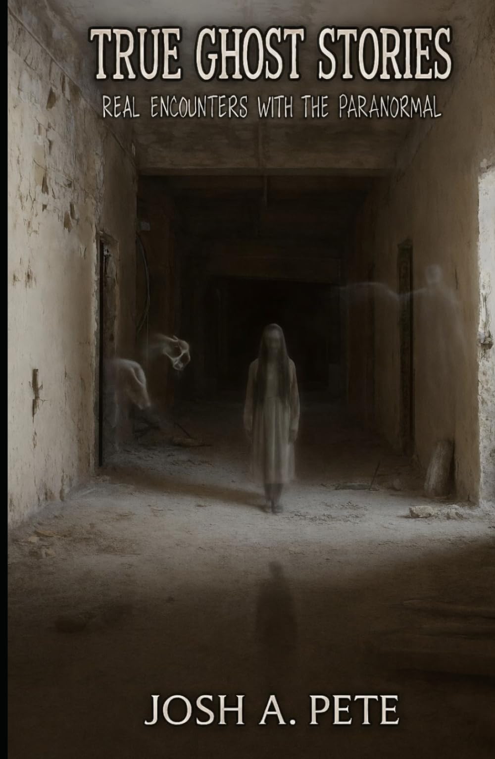 True Ghost Stories: Real Encounters With The Paranormal