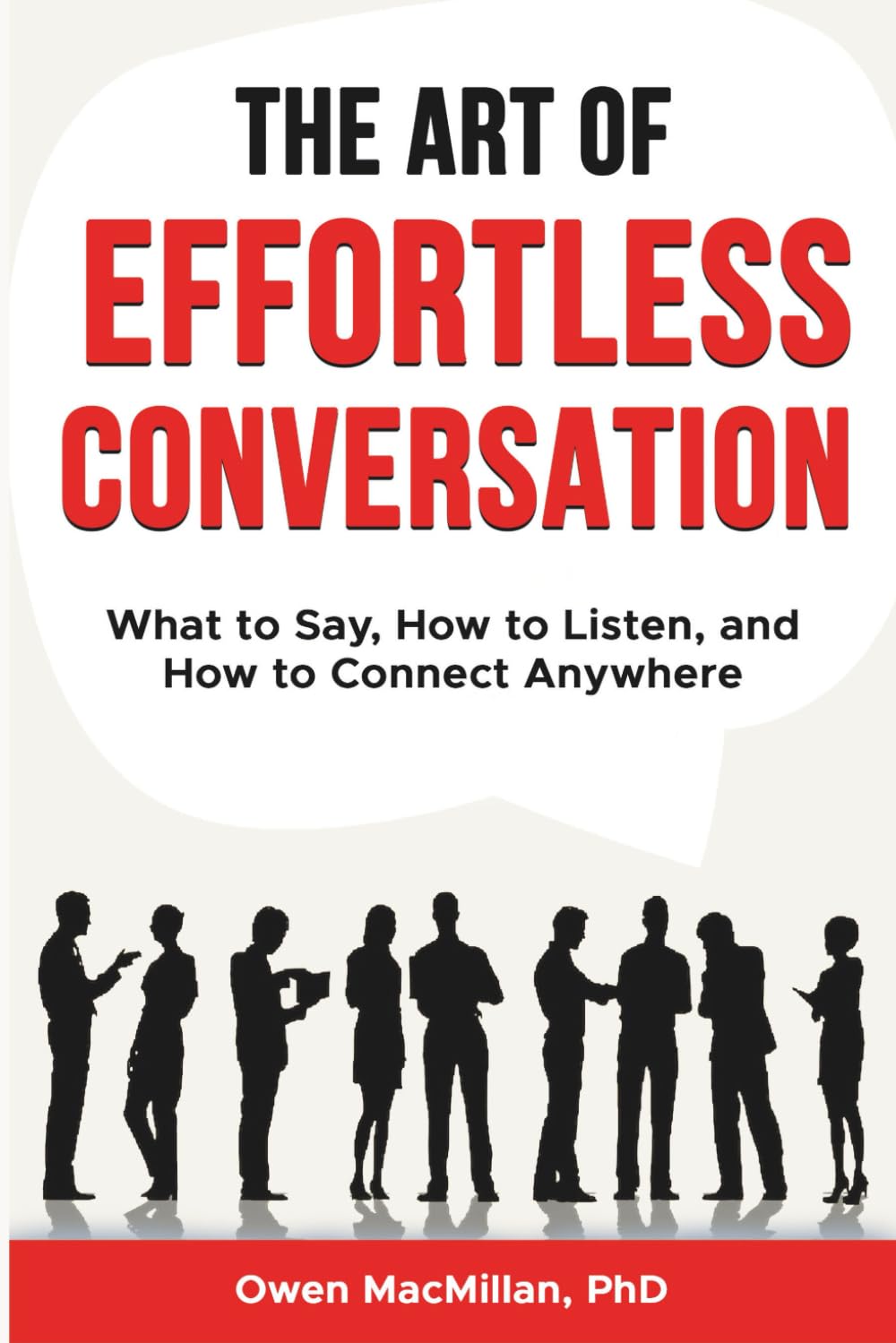 The Art of Effortless Conversation: What to Say, How to Listen, and How to Connect Anywhere (Communication Skills)