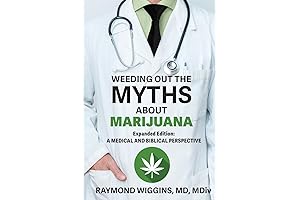 Weeding Out the Myths About Marijuana, Expanded Edition: A Medical and Biblical Perspective