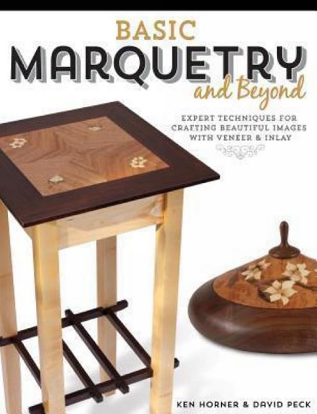 Basic Marquetry and Beyond: Expert Techniques for Crafting Beautiful Images with Veneer and Inlay Paperback – August 15, 2015