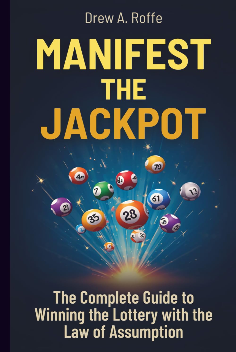 Manifest The Jackpot: The Complete Guide to Winning the Lottery with the Law of Assumption (Law Of Assumption Mastery Series)