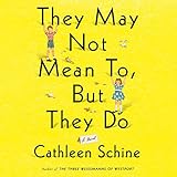 They May Not Mean To, But They Do: A Novel