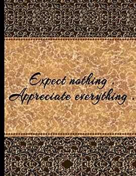 Paperback Expect Nothing Appreciate Everything: Notebook College Ruled - Inspirational Quote Notebook - Beautiful Scrapbook Cover! Large 8.5 x 11 Inch Size - 100 Pages (Composition Notebooks) Book