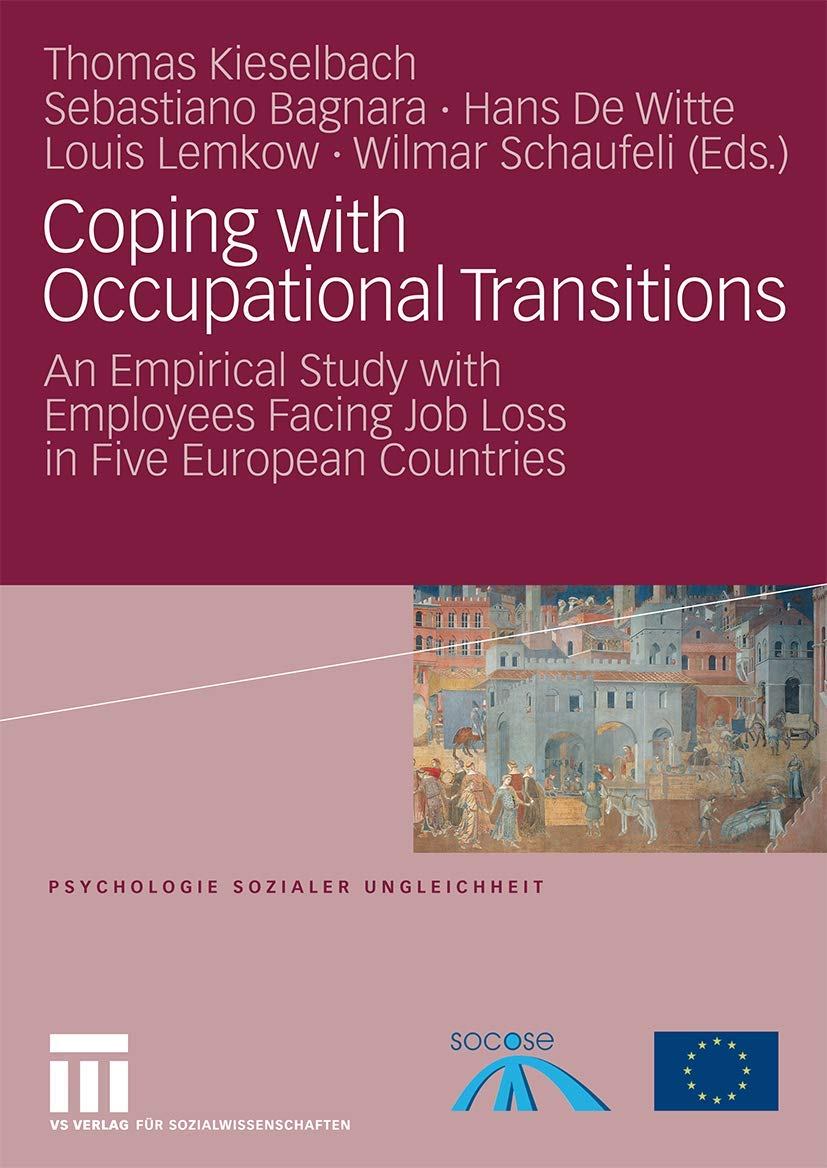 Coping with Occupational Transitions: An Empirical Study with Employees Facing Job Loss in Five European Countries (Psychologie sozialer Ungleichheit) ... sozialer Ungleichheit, 13, Band 13)