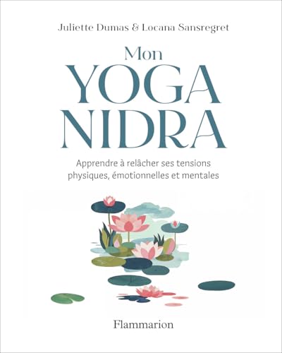 Mon yoga nidra: Apprendre à relâcher ses tensions physiques, émotionnelles et mentales