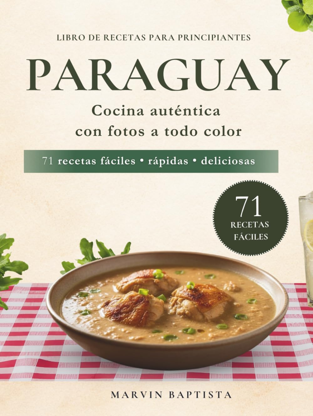 71 recetas fáciles Paraguay para principiantes: Libro de recetas con fotos para llevar el sabor Paraguay a tu mesa sin complicaciones