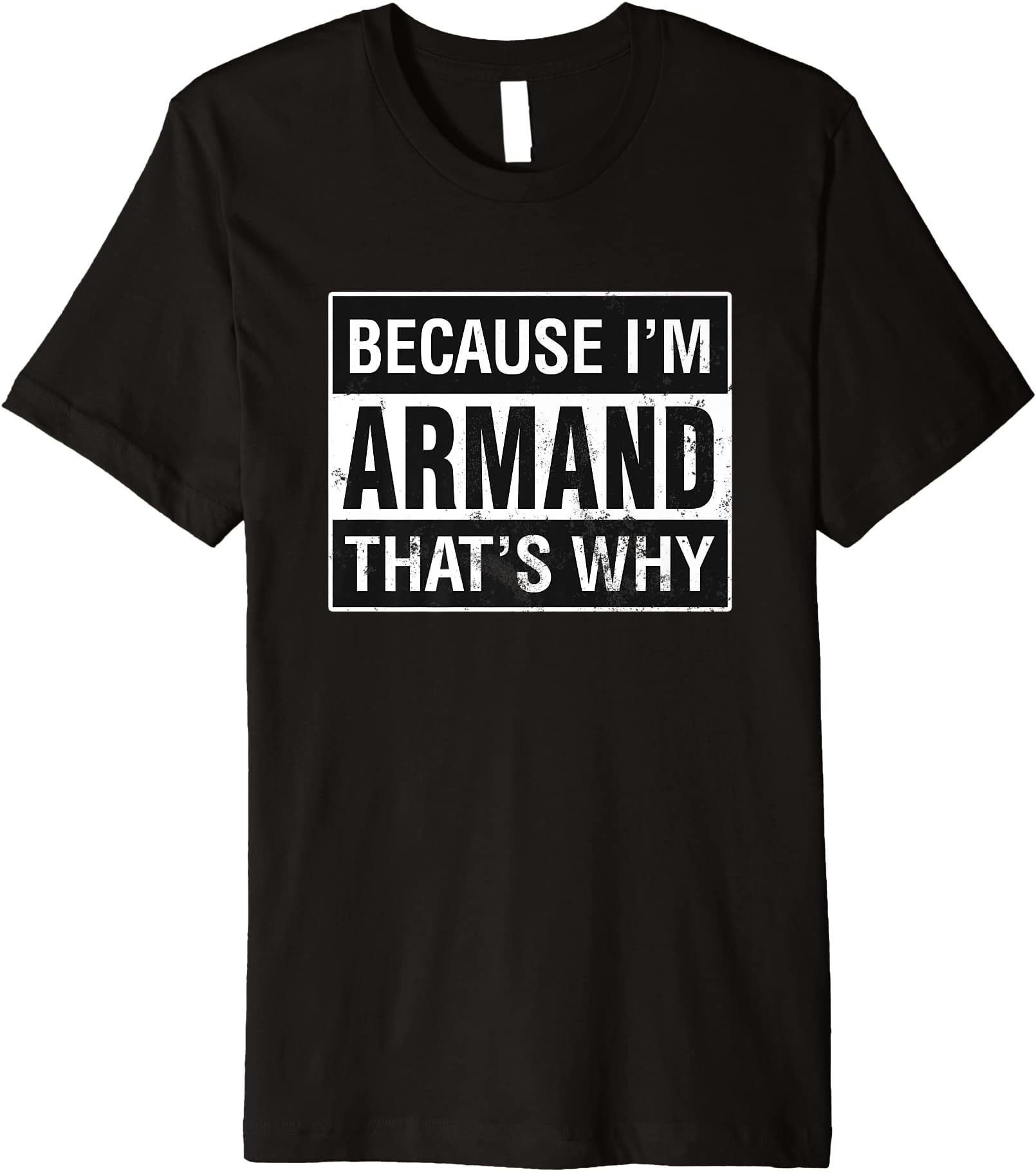 Armand Name, Because I'm Armand That's Why Premium T-Shirt