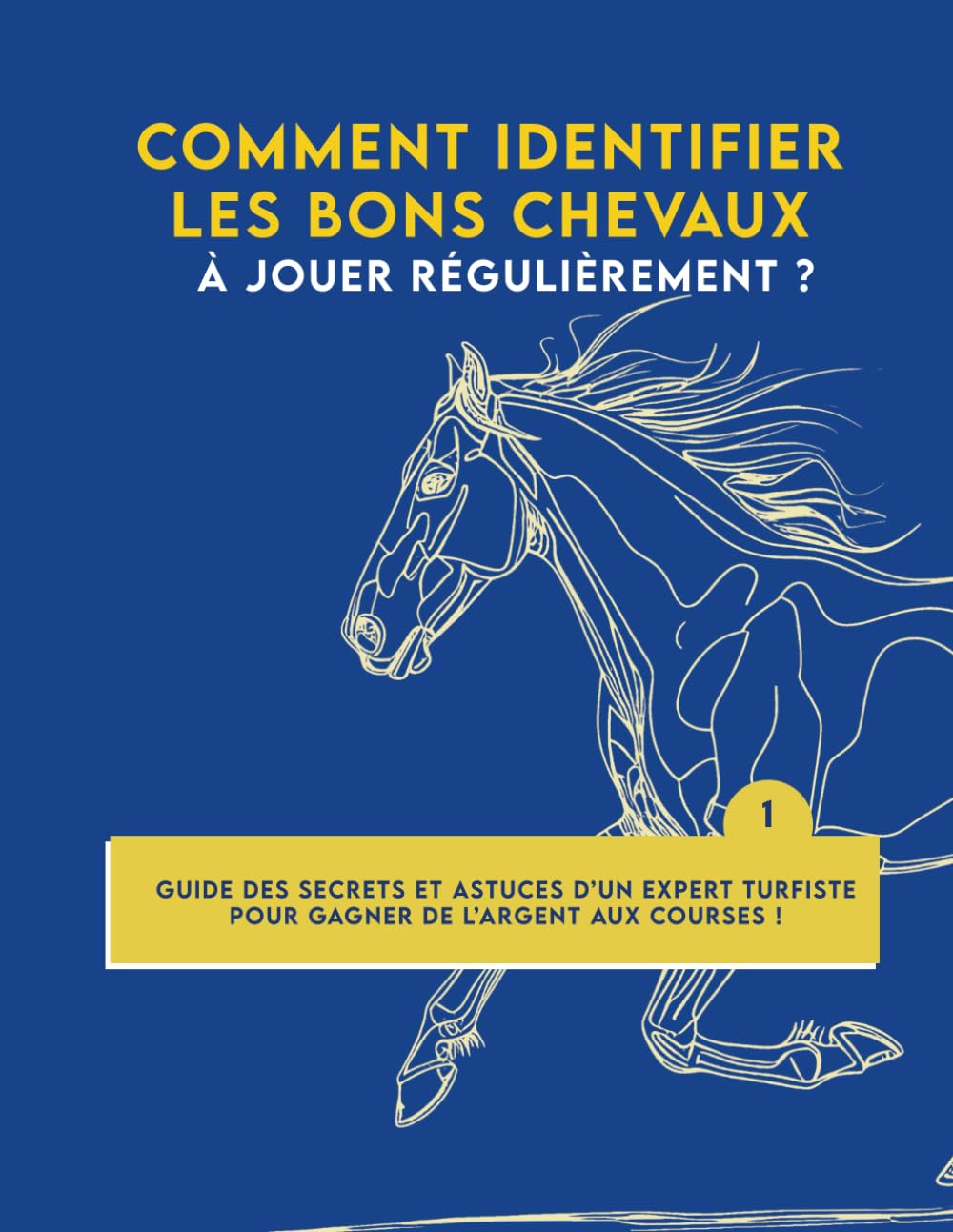 Comment identifier les bons chevaux à jouer régulièrement ?: Guide des secrets et astuces d'un expert turfiste pour gagner de l'argent aux courses !