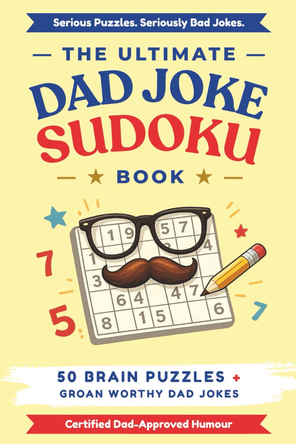 The Ultimate Dad Joke Sudoku Book: Sudoku Puzzles for Dad Joke Dads | Laugh, Unwind and Enjoy the Groans | 6x9 Inches, 110 Pages | 50+ Puzzles | Solutions Included