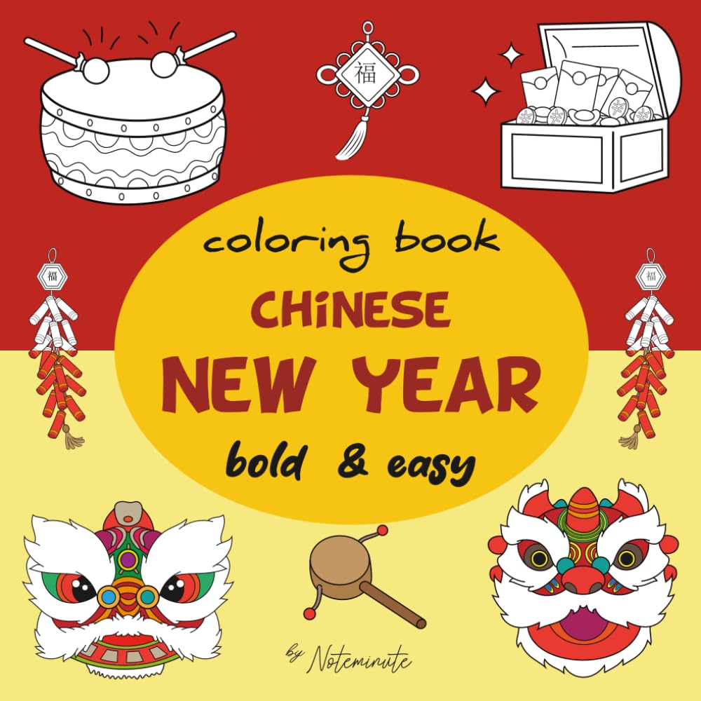 Chinese New Year Coloring Book: Bold and Easy Lunar New Year Designs for Kids, Seniors, and Beginners Featuring Lanterns, Dragons, and Zodiac Animals. (Bold & Easy Coloring Books)