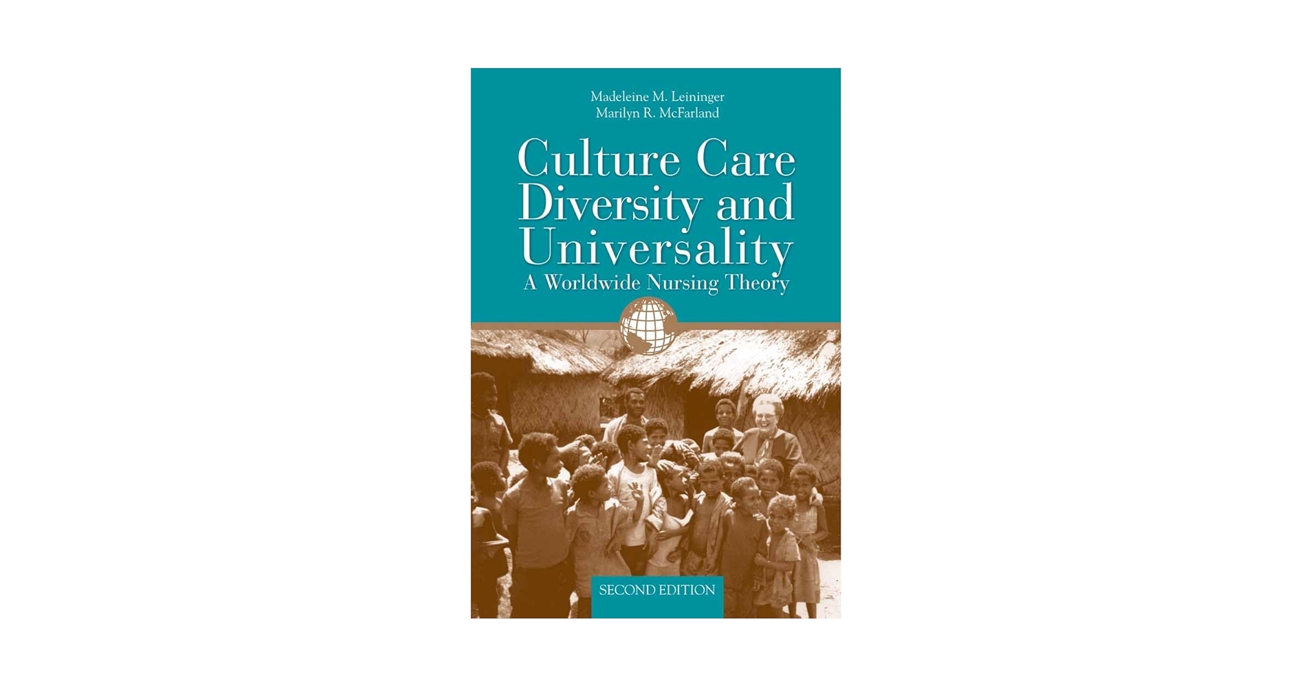 Culture Care Diversity & Universality: A Worldwide Nursing