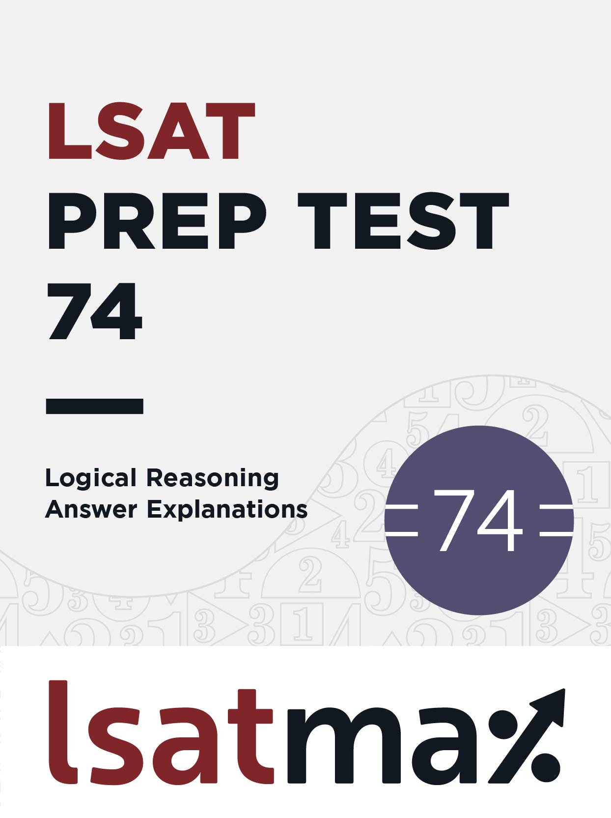 LSAT Prep Test 74 Logical Reasoning Answer Explanations: The December 2014 LSAT (LSAT Prep Test Explanations)