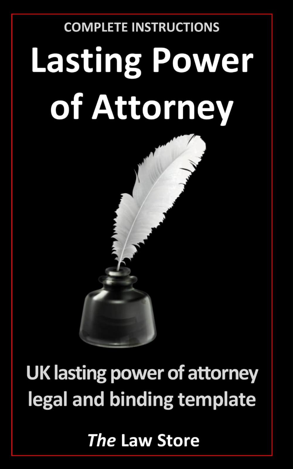 Lasting Power of Attorney: UK Lasting Power of Attorney Legal and Binding Template, Plus Bonus Legal Secrets