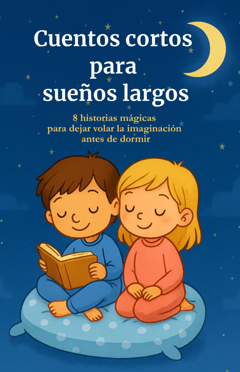Cuentos cortos para sueños largos: historias para dormir que ayudan a los niños a relajarse y conciliar el sueño: 8 cuentos infantiles para fomentar ... rutina de sueño tranquila desde los 3 años