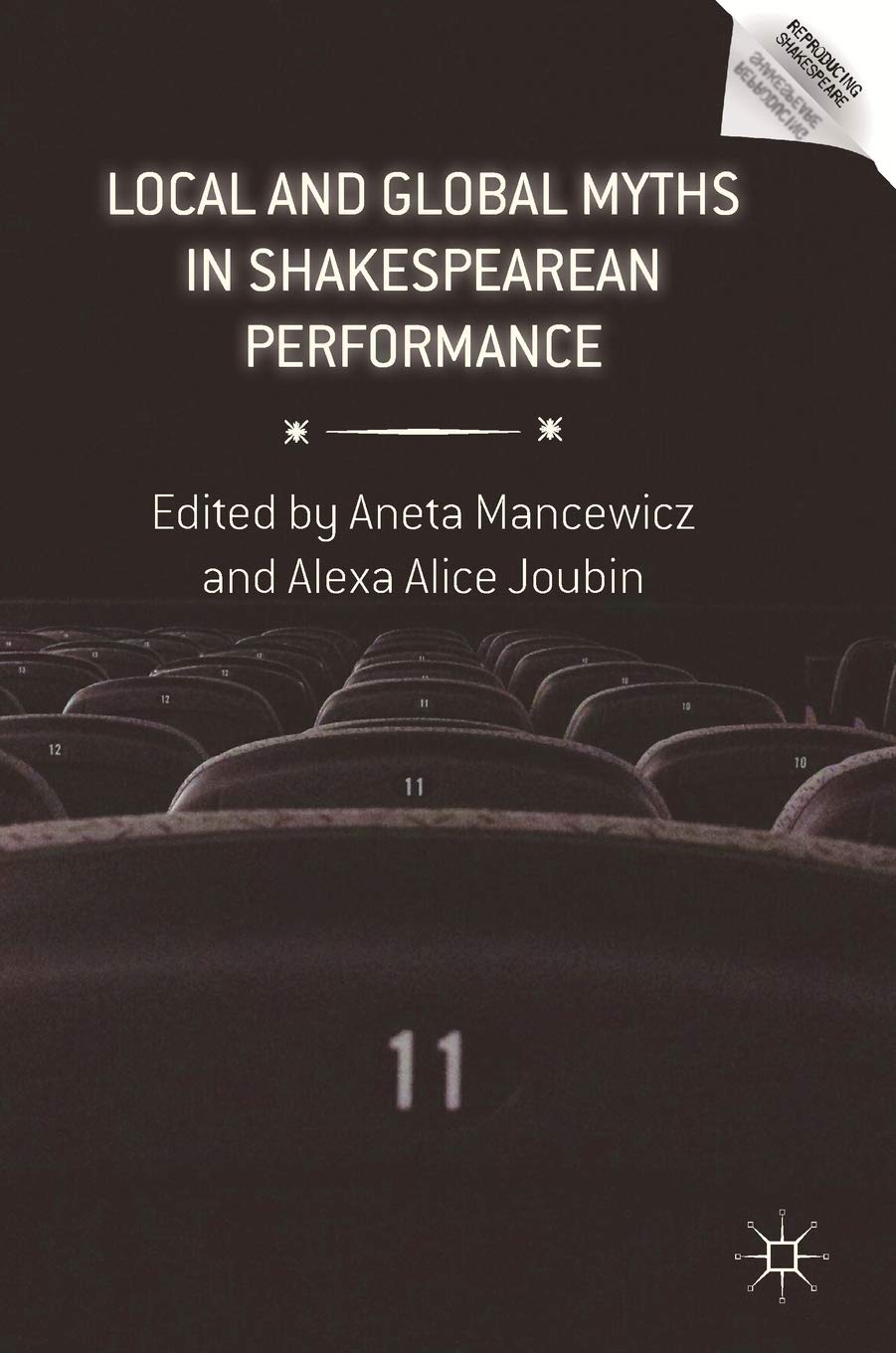 Local and Global Myths in Shakespearean Performance (Reproducing Shakespeare)