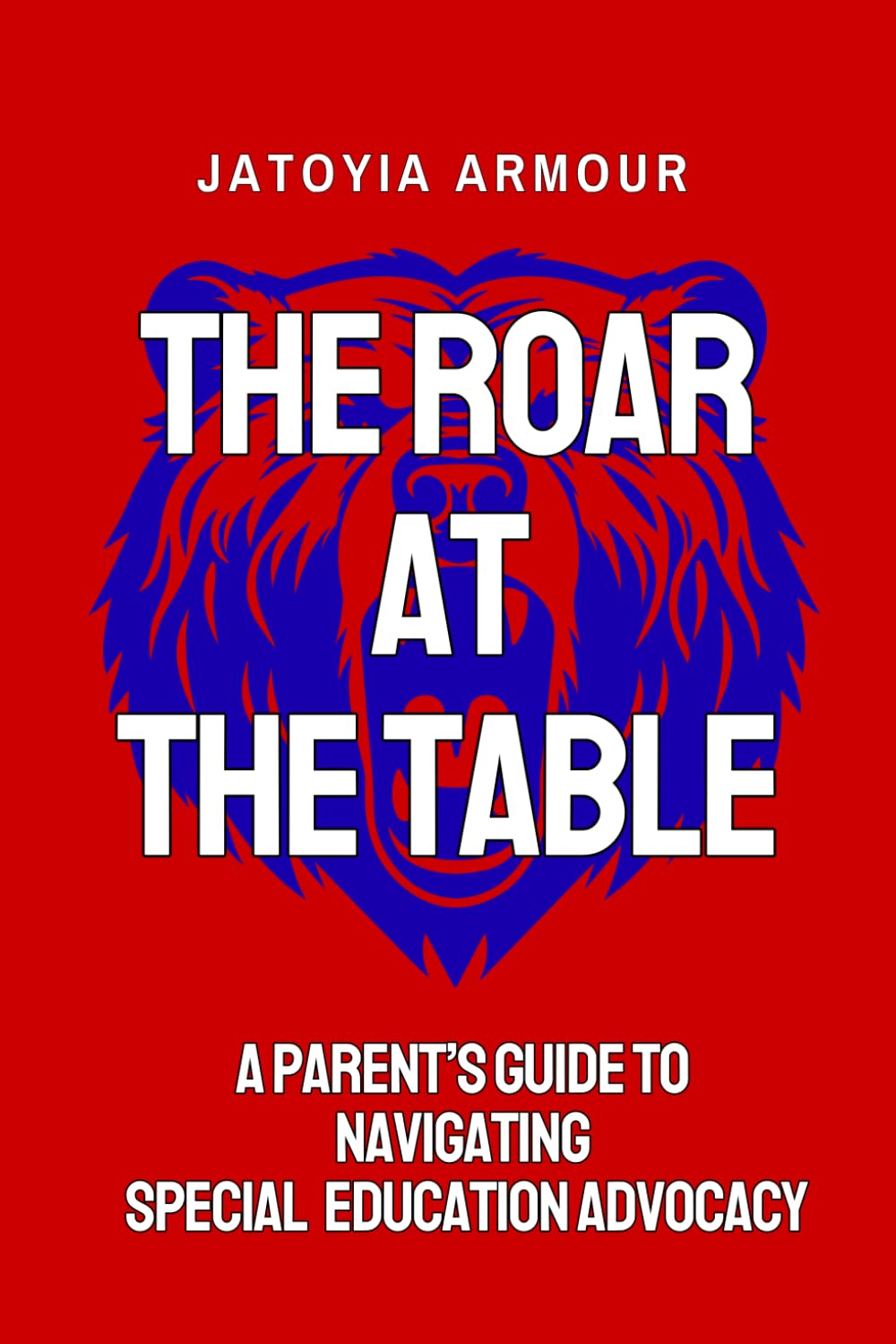 The Roar At The Table: A Parent's Guide to Navigating Special Education Advocacy