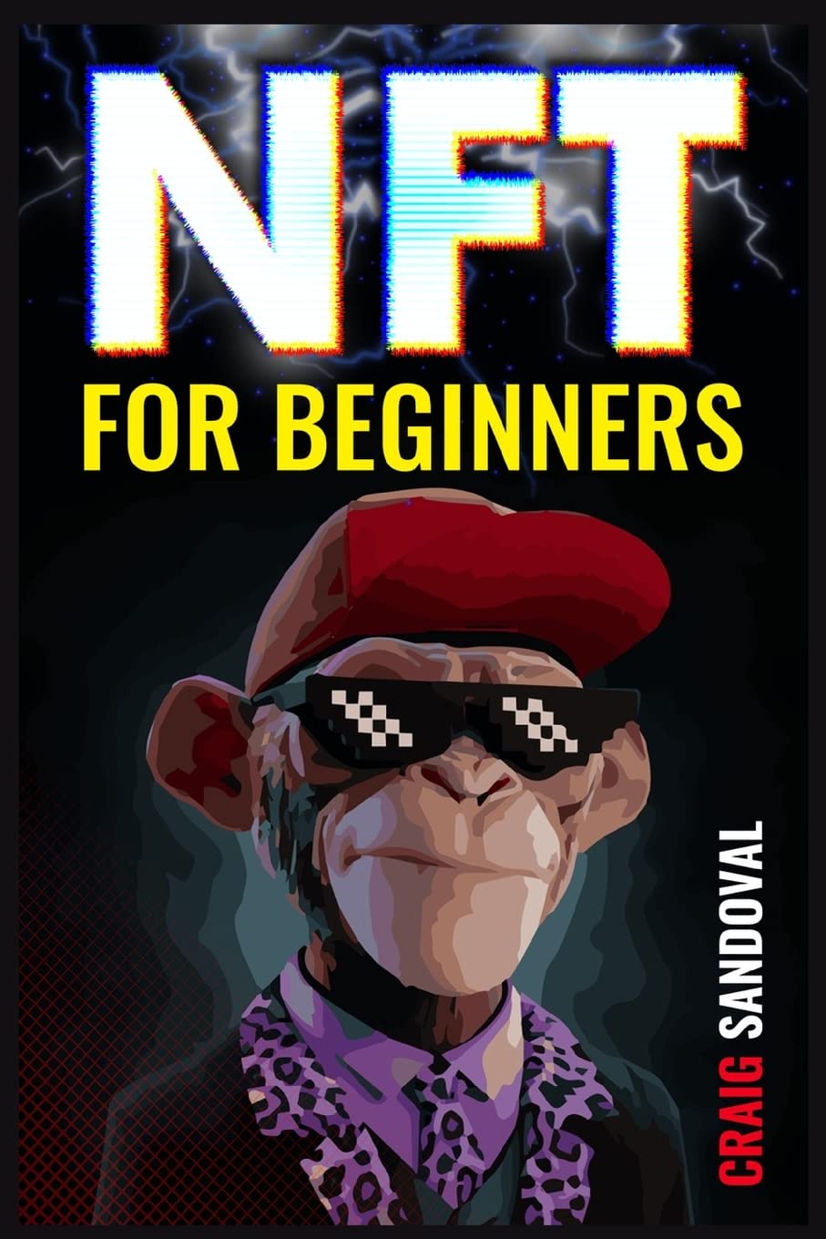 NFT for Beginners: A Comprehensive Guide on Investing in Tokens, Making Money Online Using Digital Art, Crypto-Collectibles, and Metaverse Secrets (20222 Crash Course)