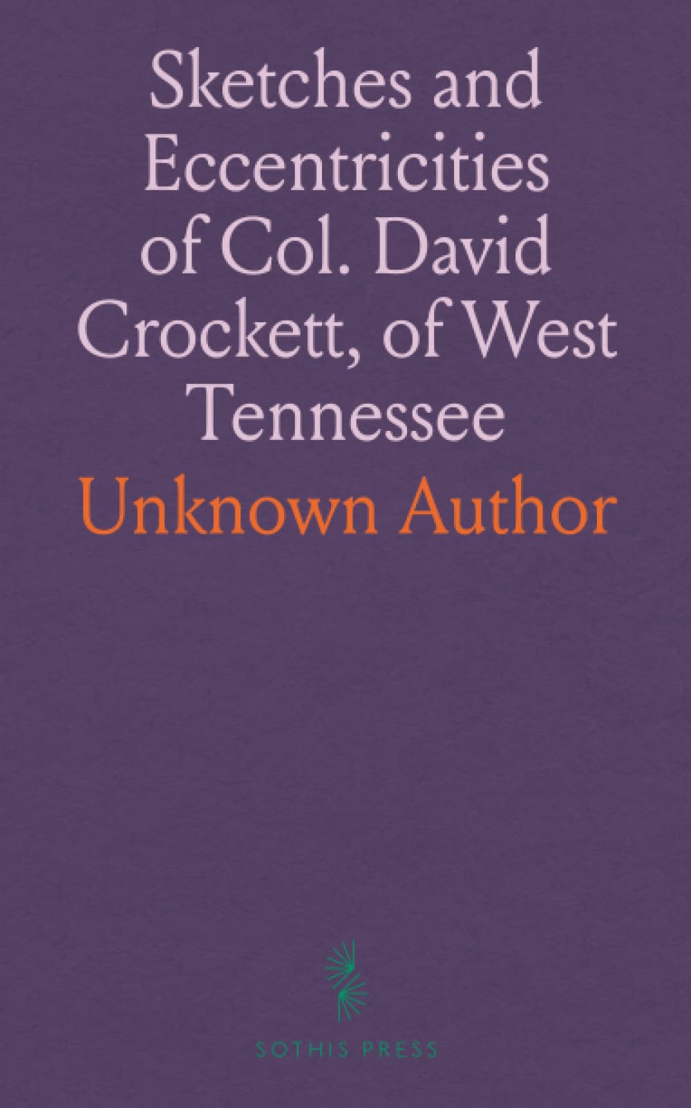 Sketches and Eccentricities of Col. David Crockett, of West Tennessee