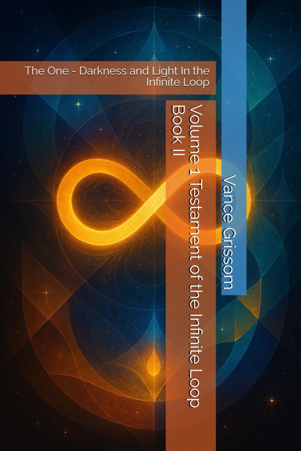 Volume 1 Testament of the Infinite Loop Book II: The One - Darkness and Light In the Infinite Loop: 2