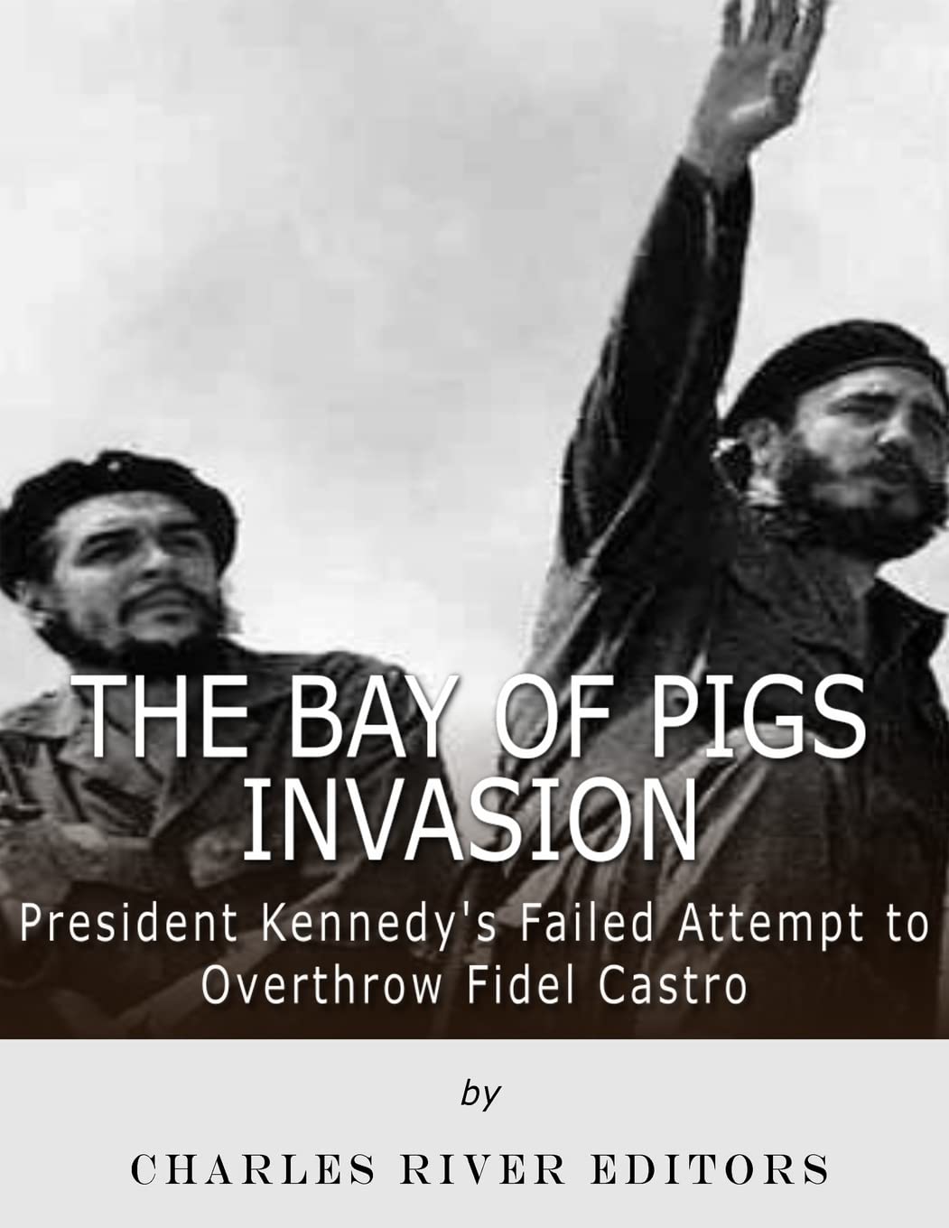 The Bay of Pigs Invasion: President Kennedy’s Failed Attempt to Overthrow Fidel Castro