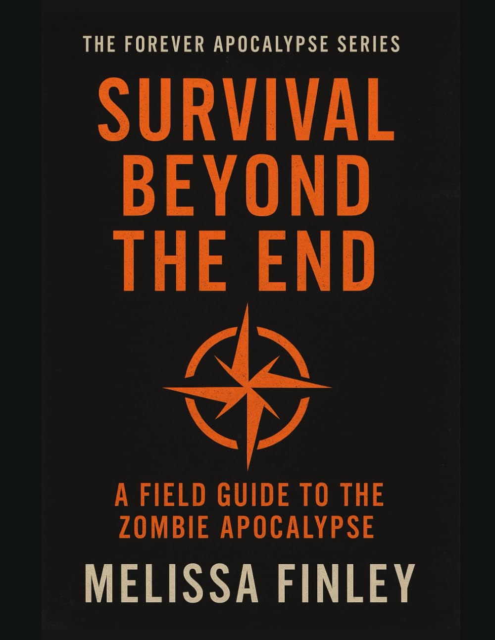 Survival Beyond the End: A Field Guide to the Zombie Apocalypse