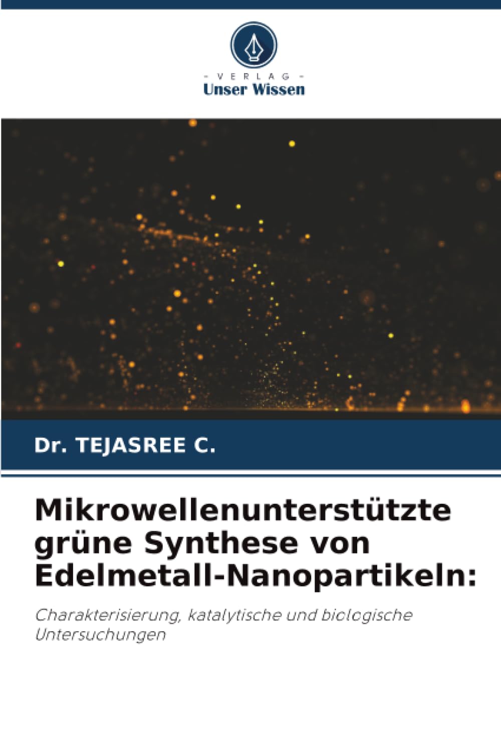 Mikrowellenunterstützte grüne Synthese von Edelmetall-Nanopartikeln:: Charakterisierung, katalytische und biologische Untersuchungen