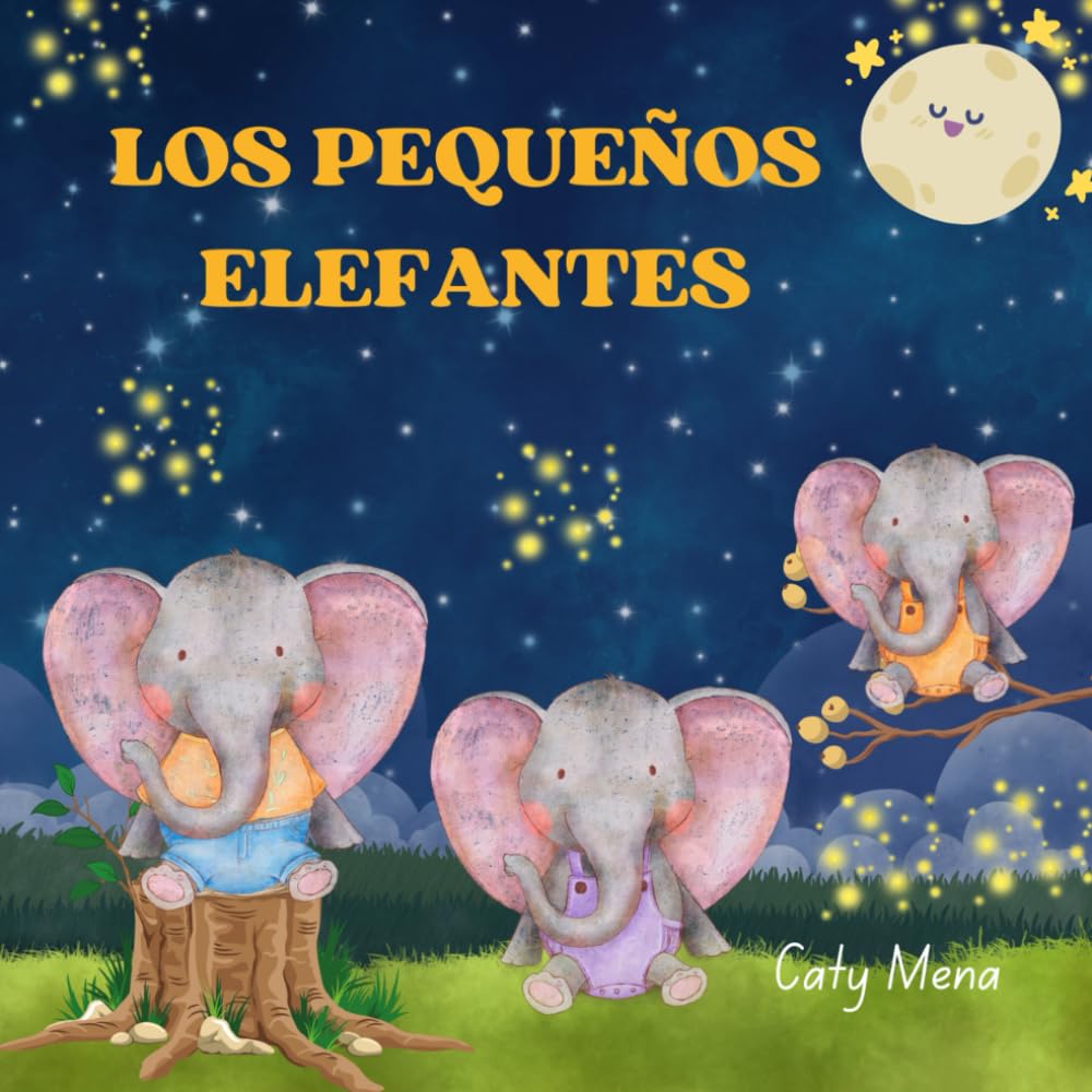 Los Pequeños Elefantes: Un Cuento Para Niños De Los Elefantes y Su Viaje Educativo Con La Luna (Libros para niños en español | Cuentos e Historias | Educativos y Divertidos | Edad 0-8 años)