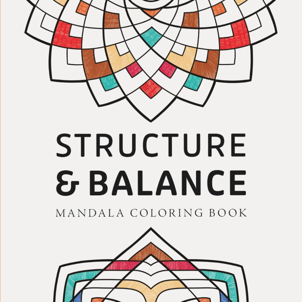 Structure & Balance Mandala Coloring Book: For relaxation, balance and clarity