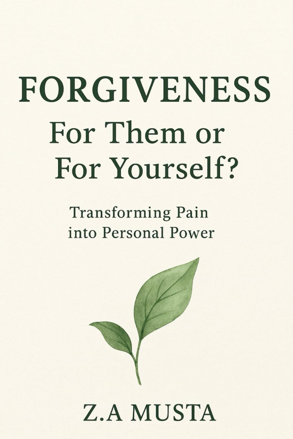 FORGIVENESS: FOR THEM or FOR YOURSELF?: Transforming Pain into Personal Power