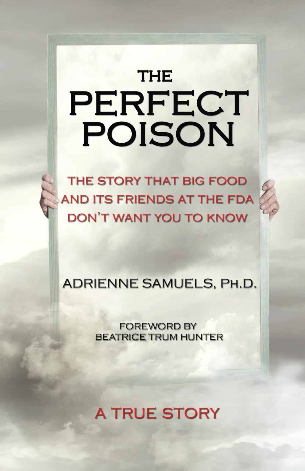 The Perfect Poison: The Story That Big Food and Its Friends at the FDA Don’t Want You To Know