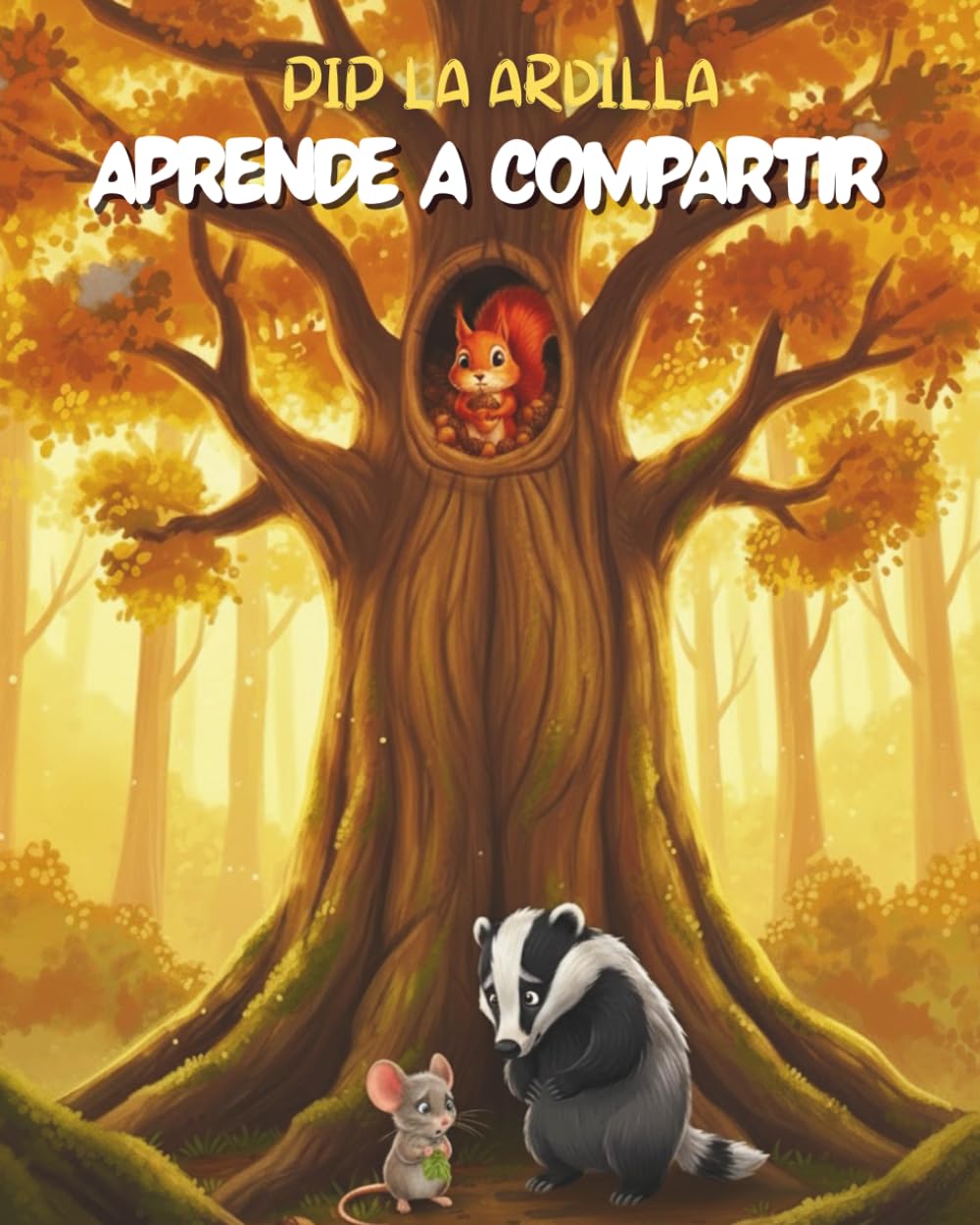 Pip La Ardilla Aprende A Compartir: Una historia conmovedora sobre la bondad, la amistad y la alegría de dar